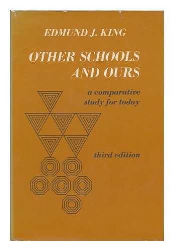 KING, EDMUND JAMES (1914-) - Other Schools and Ours; a Comparative Study for Today [By] Edmund J. King