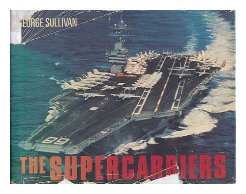 SULLIVAN, GEORGE (1927-) - The Supercarriers / George Sullivan