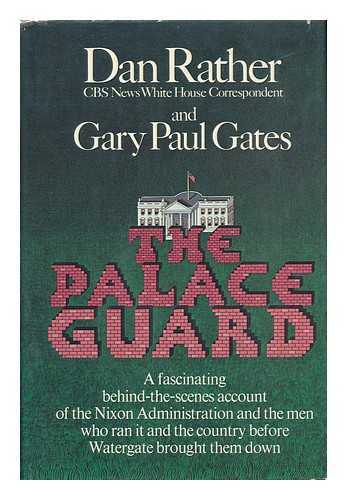 RATHER, DAN - The Palace Guard [By] Dan Rather and Gary Paul Gates