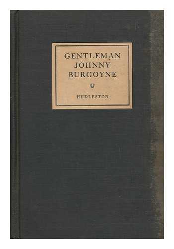 HUDLESTON, F. J. - Gentleman Johnny Burgoyne Misadventures of an English General in the Revolution / F. J. Hudleston