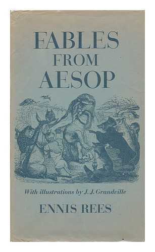 REES, ENNIS - Fables from Aesop; [Verse Versions By] Ennis Rees. with Illus. by J. J. Grandville