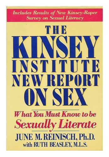 REINISCH, JUNE MACHOVER - The Kinsey Institute New Report on Sex : What You Must Know to be Sexually Literate / June M. Reinisch with Ruth Beasley ; Edited and Compiled by Debra Kent