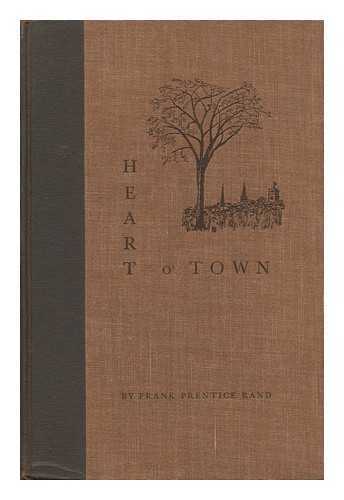 RAND, FRANK PRENTICE (B. 1889) - Heart O' Town, by Frank Prentice Rand. Illustrated by the Author