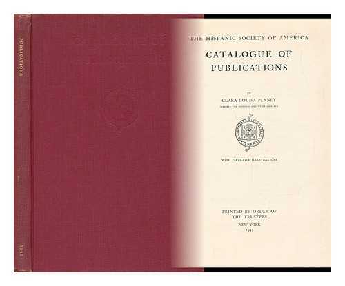 PENNEY, CLARA LOUISA - The Hispanic Society of America. Catalogue of Publications. by C. L. Penney ... with Fifty-Five Illustrations