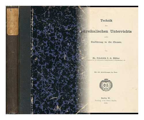 MULLER, FRIEDRICH CARL GEORG (1848-) - Technik Des Physikalischen Unterrichts Nebst Einfuhrung in Die Chemie