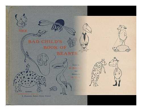 BELLOC, HILAIRE (1870-1953) - RELATED NAME: B. T. B. (BASIL TEMPLE BLACKWOOD) (1870-1917) ILLUS - The Bad Child's Book of Beasts / Verses by H. Belloc ; Pictures by B. T. B