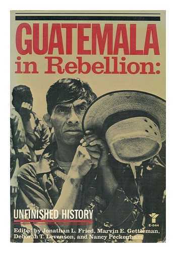 FRIED, JONATHAN L. (ED. ) - Guatemala in Rebellion : Unfinished History / Edited by Jonathan L. Fried ... [Et Al. ]