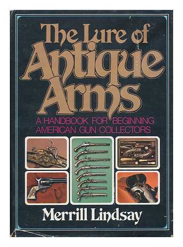 LINDSAY, MERRILL - The Lure of Antique Arms / Merrill Lindsay