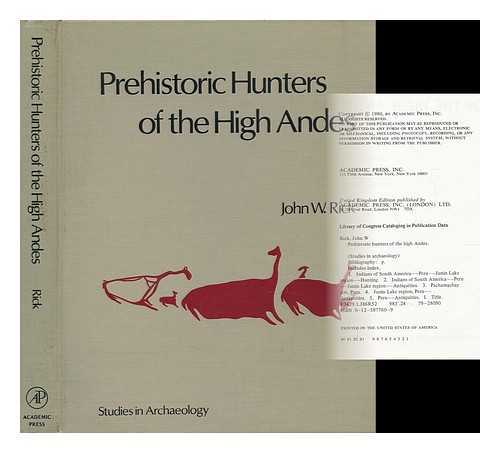 RICK, JOHN W. - Prehistoric Hunters of the High Andes / John W. Rick