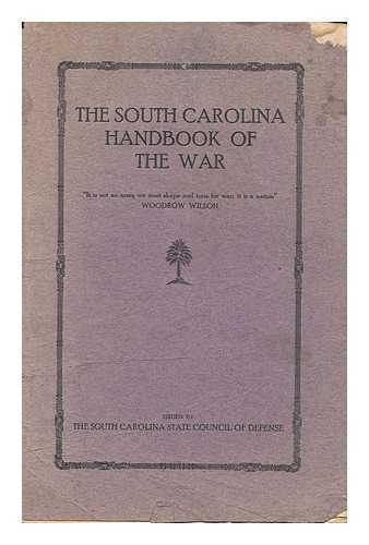 SOUTH CAROLINA. STATE COUNCIL OF DEFENSE - The South Carolina handbook of the War / issued by the South Carolina State Council of Defense