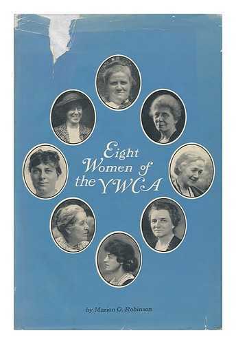 ROBINSON, MARION O. - Eight Women of the YWCA, by Marion O. Robinson. Pref. by Mary French Rockefeller