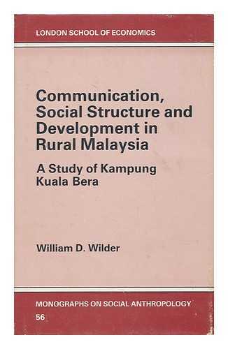 WILDER, WILLIAM D. - Communication, Social Structure, and Development in Rural Malaysia : a Study of Kampung Kuala Bera