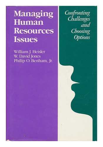 HEISLER, WILLIAM J. (1942-) - Managing Human Resources Issues : Confronting Challenges and Choosing Options / William J. Heisler, W. David Jones, Philip O. Benham, Jr