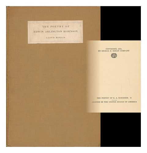 MORRIS, LLOYD R. (1893-1954) - The Poetry of Edwin Arlington Robinson; an Essay in Appreciation, by Lloyd Morris, with a Bibliography by W. Van R. Whitall