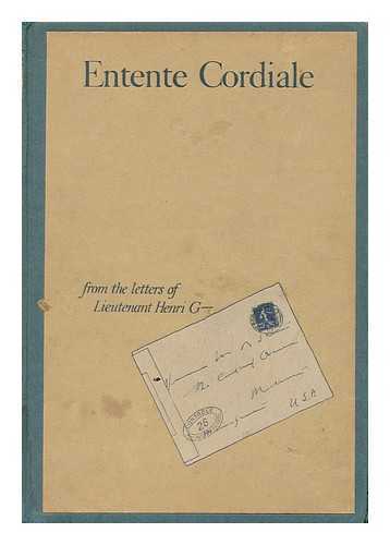 LIEUTENANT HENRI G- - Entente Cordiale : from the letters of Lieutenant Henri G-