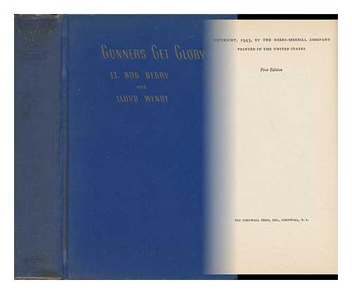 BERRY, ROBERT B. - Gunners Get Glory; Lt. Bob Berry's Story of the Navy's Armed Guard