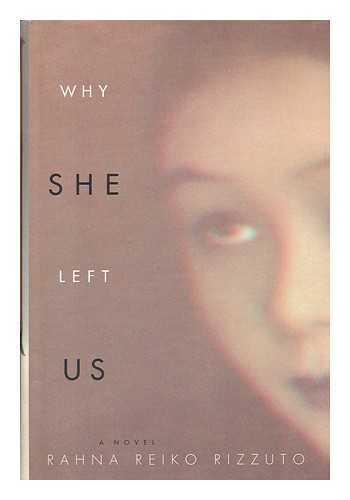 RIZZUTO, RAHNA R. - Why She Left Us : a Novel / Rahna Reiko Rizzuto