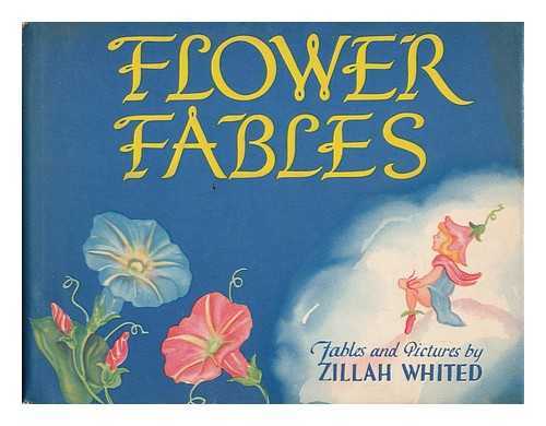 WHITED, ZILLAH - Flower Fables, Fables and Pictures by Zillah Whited