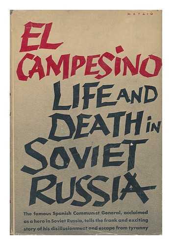 GONZALEZ, VALENTIN R. - El Campesino: Life and Death in Soviet Russia, by Valentin Gonzalez and Julian Gorkin. Translated by Ilsa Baren