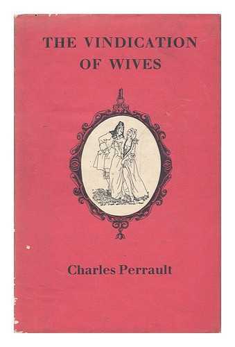 PERRAULT, CHARLES (1628-1703) - The Vindication of Wives / Charles Perrault ; Translated from the French by Roland Gant ; with Illustrations by Clauss