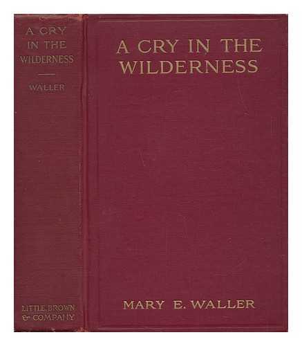 WALLER, MARY E. (MARY ELLA) (1855-1938) - A Cry in the Wilderness