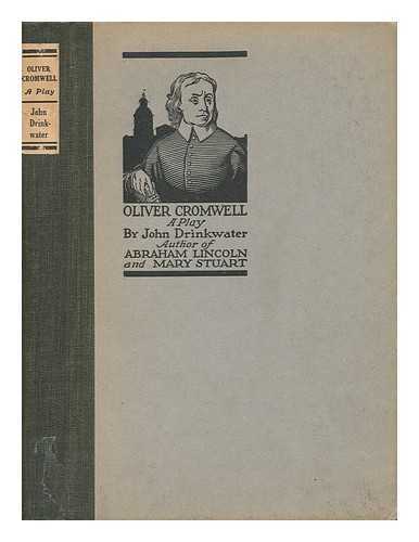 DRINKWATER, JOHN (1882-1937) - Oliver Cromwell : a Play