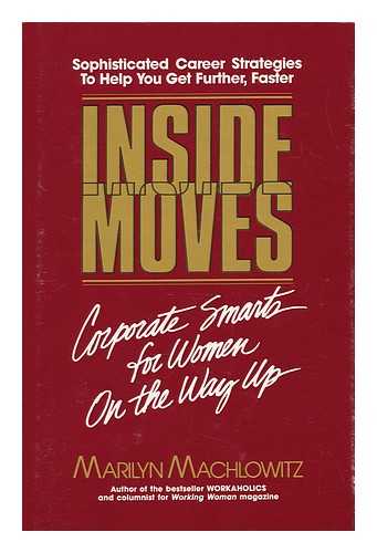MACHLOWITZ, MARILYN (1952-) - Inside Moves : Corporate Smarts for Women on the Way Up / Marilyn MacHlowitz