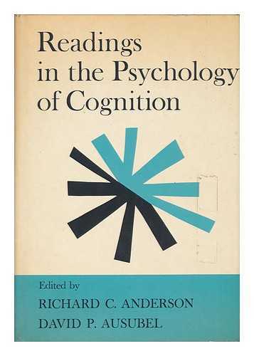 ANDERSON, RICHARD C. (RICHARD CHASE) (1934-) (ED. ) - Readings in the Psychology of Cognition, Edited by Richard C. Anderson [And] David P. Ausubel