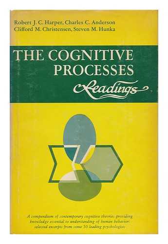 HARPER, ROBERT JOHNSTON CRAIG (ET AL. ) - The Cognitive Processes: Readings / [By Various Contributors. Edited By] Robert J. C. Harper, Charles C. Anderson, Clifford M. Christensen, Steven M. Hunka