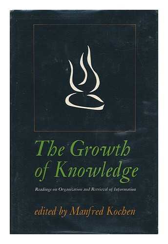 KOCHEN, MANFRED (COMP. ) - The Growth of Knowledge : Readings on Organization and Retrieval of Information