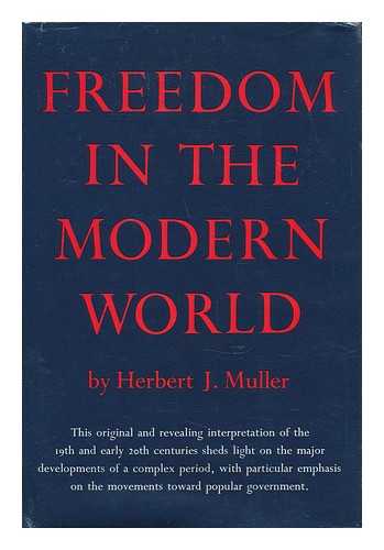 MULLER, HERBERT JOSEPH (1905-) - Freedom in the Modern World [By] Herbert J. Muller