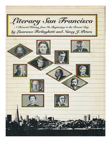 FERLINGHETTI, LAWRENCE AND NANCY PETERS - Literary San Francisco : a Pictorial History from its Beginnings to the Present Day