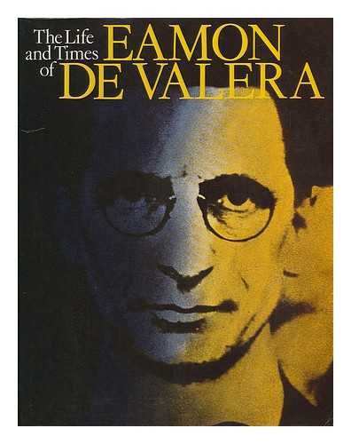 FITZGIBBON, CONSTANTINE (1919-) - The Life and Times of Eamon De Valera / Text by Constantine Fitzgibbon ; Illustrative Material: George Morrison