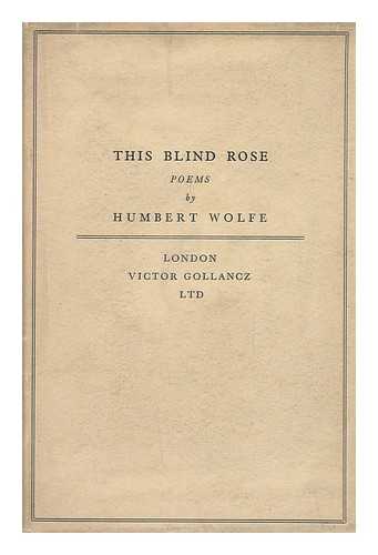 WOLFE, HUMBERT (1885-1940) - This Blind Rose