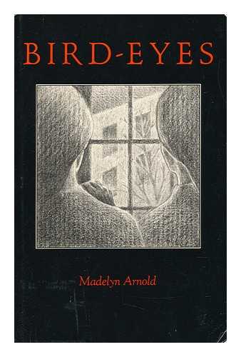 ARNOLD, MADELYN - Bird-Eyes / Madelyn Arnold