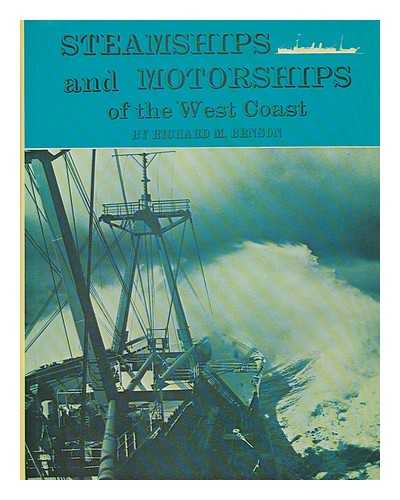 BENSON, RICHARD MARMADUKE - Steamships and Motorships of the West Coast : a Story in Pictures and Words about Some Famous and Unusual Vessels Along the Pacific Coast of North America