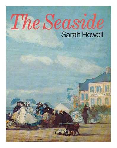 HOWELL, SARAH - The Seaside / Sarah Howell