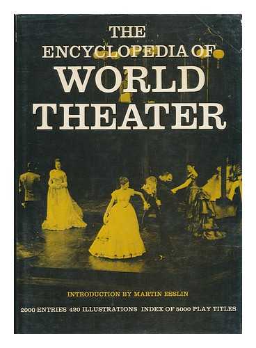 ESSLIN, MARTIN - The Encyclopedia of World Theater : with 420 Illustrations and an Index of Play Titles / Introd. by Martin Esslin