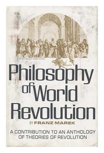 MAREK, FRANZ - Philosophy of World Revolution: a Contribution to an Anthology of Theories of Revolution; [Translated from the German by Daphne Simon]