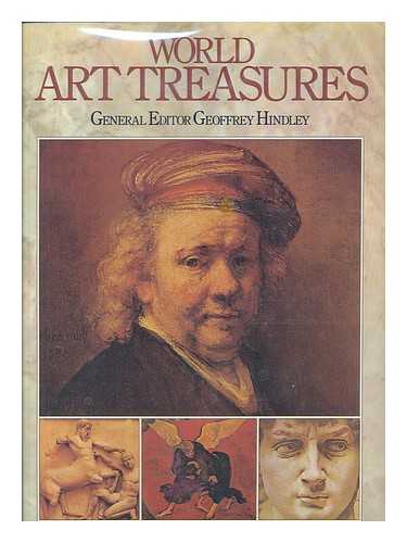 HINDLEY, GEOFFREY (ED. ) - World Art Treasures / General Editor, Geoffrey Hindley ; Foreword by Frederick J. Cummings