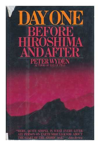 WYDEN, PETER - Day One : before Hiroshima and after / Peter Wyden
