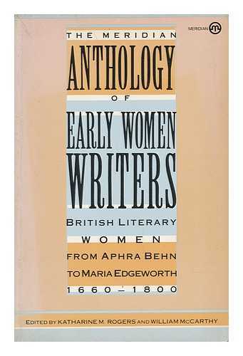 ROGERS, KATHARINE M. AND MCCARTHY, WILLIAM (EDS. ) - The Meridian Anthology of Early Women Writers : British Literary Women from Aphra Behn to Maria Edgeworth, 1660-1800 / Edited by Katharine M. Rogers and William McCarthy