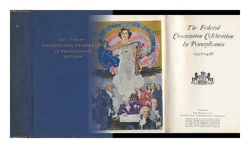 PENNSYLVANIA. CONSTITUTION COMMEMORATION COMMITTEE - The Federal Constitution Celebration in Pennsylvania, 1937-1938