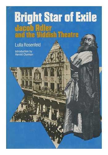 ROSENFELD, LULLA - Bright Star of Exile : Jacob Adler and the Yiddish Theatre / Lulla Rosenfeld