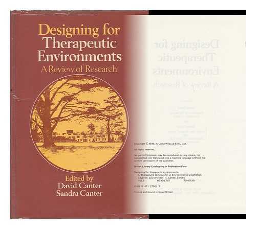 CANTER, DAVID AND CANTER, SANDRA (EDS. ) - Designing for Therapeutic Environments : a Review of Research / Edited by David Canter and Sandra Canter