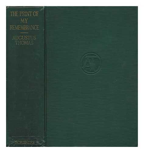 THOMAS, AUGUSTUS (1857-1934) - The Print of My Remembrance, by Augustus Thomas ... Illustrated with Photographs and Numerous Drawings by the Author