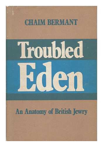 BERMANT, CHAIM (1929-) - Troubled Eden : an Anatomy of British Jewry