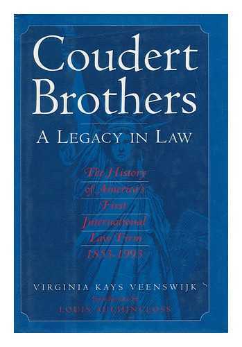 VEENSWIJK, VIRGINIA KAYS - Coudert Brothers : a Legacy in Law : the History of America's First International Law Firm, 1853-1993 / Virginia Kays Veenswijk ; with an Introduction by Louis Auchincloss
