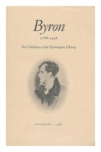 HENRY E. HUNTINGTON LIBRARY AND ART GALLERY - Byron, 1788-1938; an Exhibition At the Huntington Library, San Marino, 1938