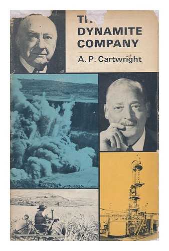 CARTWRIGHT, ALAN PATRICK - The Dynamite Company : the Story of African Explosives and Chemical Industries Limited